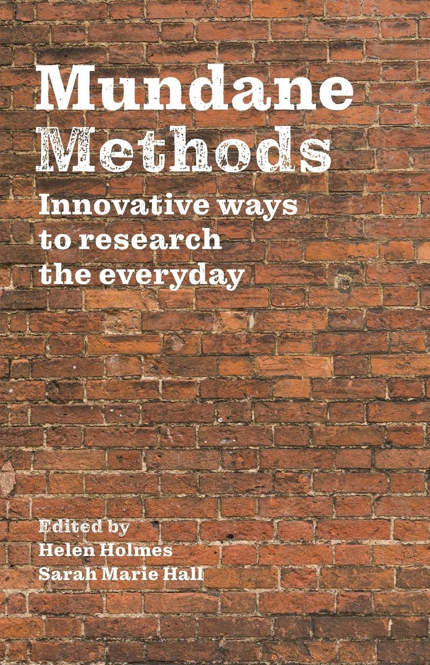 Cover: 9781526139719 | Mundane Methods | Innovative ways to research the everyday | Holmes