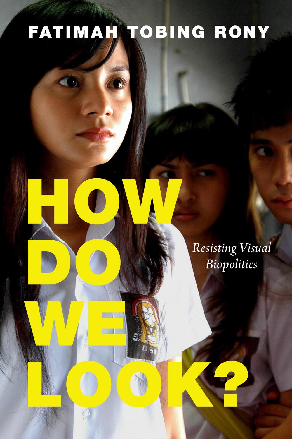 Cover: 9781478014607 | How Do We Look? | Resisting Visual Biopolitics | Fatimah Tobing Rony