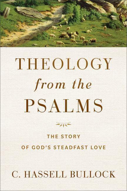 Cover: 9781540966964 | Theology from the Psalms | The Story of God's Steadfast Love | Bullock