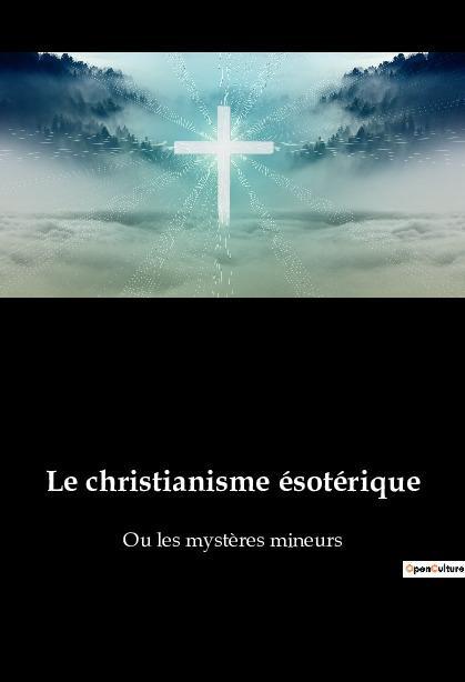 Cover: 9782385081522 | Le christianisme ésotérique | Ou les mystères mineurs | Annie Besant