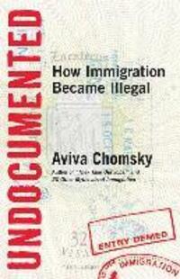 Cover: 9780807001677 | Undocumented | How Immigration Became Illegal | Aviva Chomsky | Buch