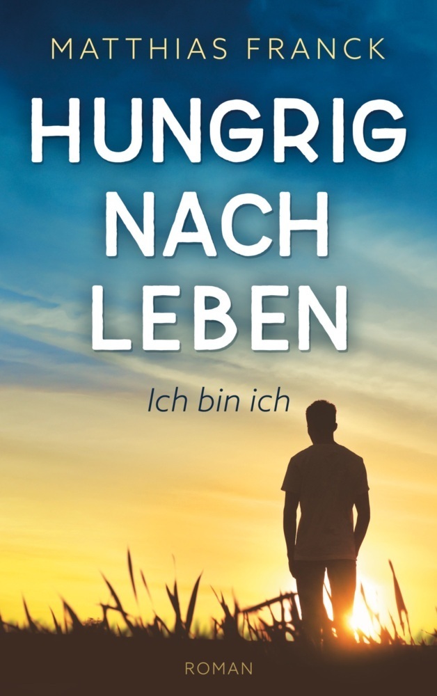 Cover: 9783755798958 | Hungrig nach Leben | Ich bin ich | Matthias Franck | Taschenbuch