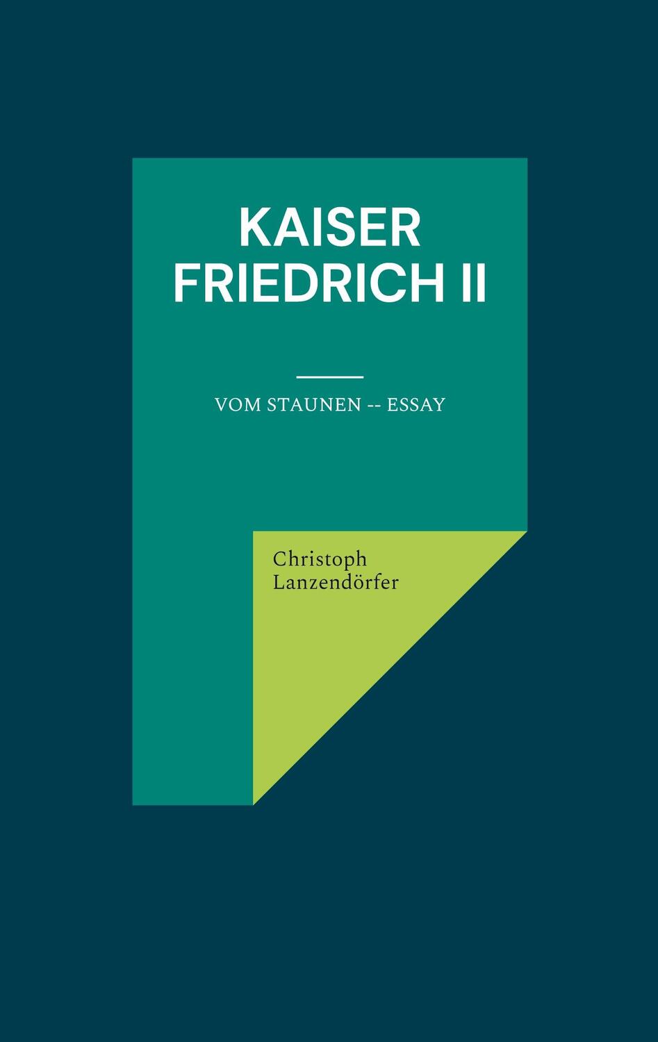 Cover: 9783759730268 | Kaiser Friedrich II | Vom Staunen -- Essay | Christoph Lanzendörfer