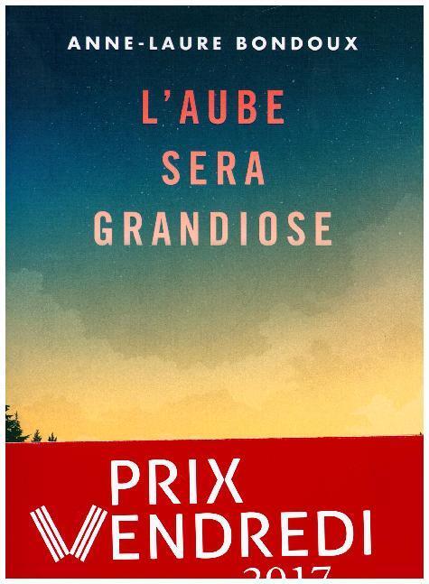 Cover: 9782070665433 | L'aube sera grandiose | Prix Endredi 2017 | Anne-Laure Bondoux | Buch