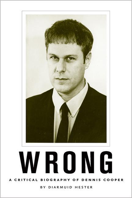 Cover: 9781609386917 | Wrong: A Critical Biography of Dennis Cooper | Diarmuid Hester | Buch