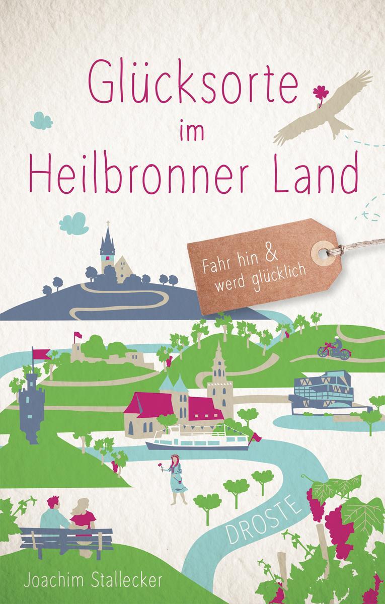 Cover: 9783770022168 | Glücksorte im Heilbronner Land | Fahr hin und werd glücklich | Buch