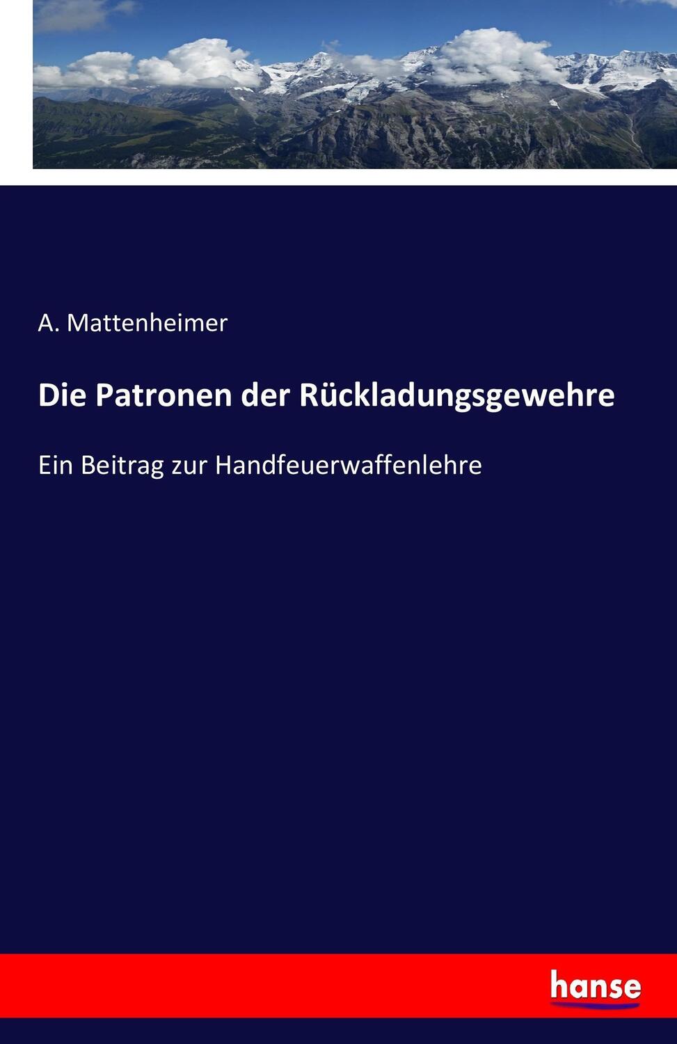 Cover: 9783743448445 | Die Patronen der Rückladungsgewehre | A. Mattenheimer | Taschenbuch