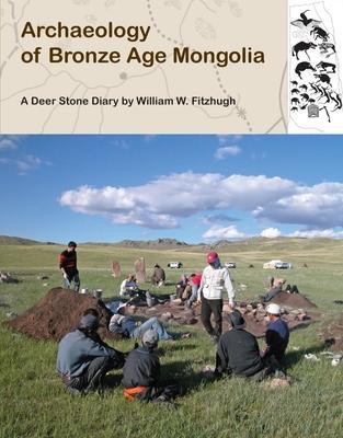 Cover: 9781736690284 | Archaeology of Bronze Age Mongolia | A Deer Stone Diary | Fitzhugh