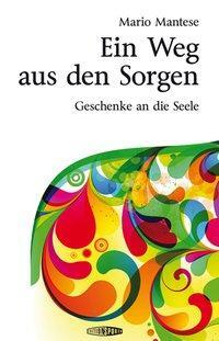 Cover: 9783905752281 | Ein Weg aus den Sorgen | Geschenke an die Seele | Mario Mantese | Buch