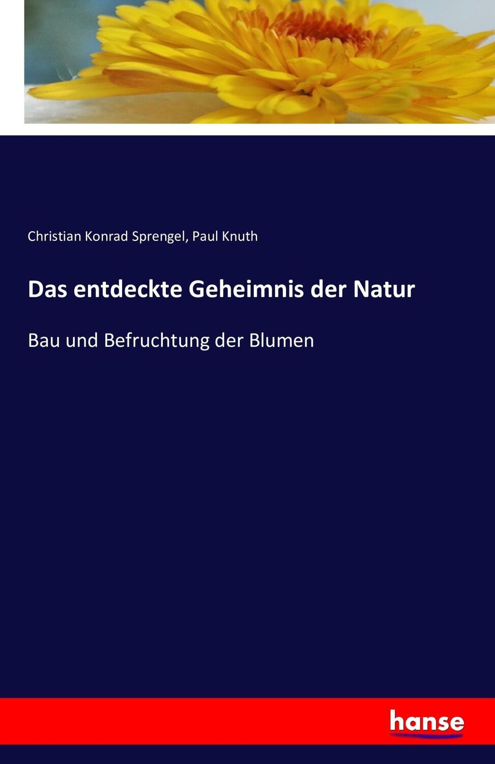 Cover: 9783742818478 | Das entdeckte Geheimnis der Natur | Bau und Befruchtung der Blumen