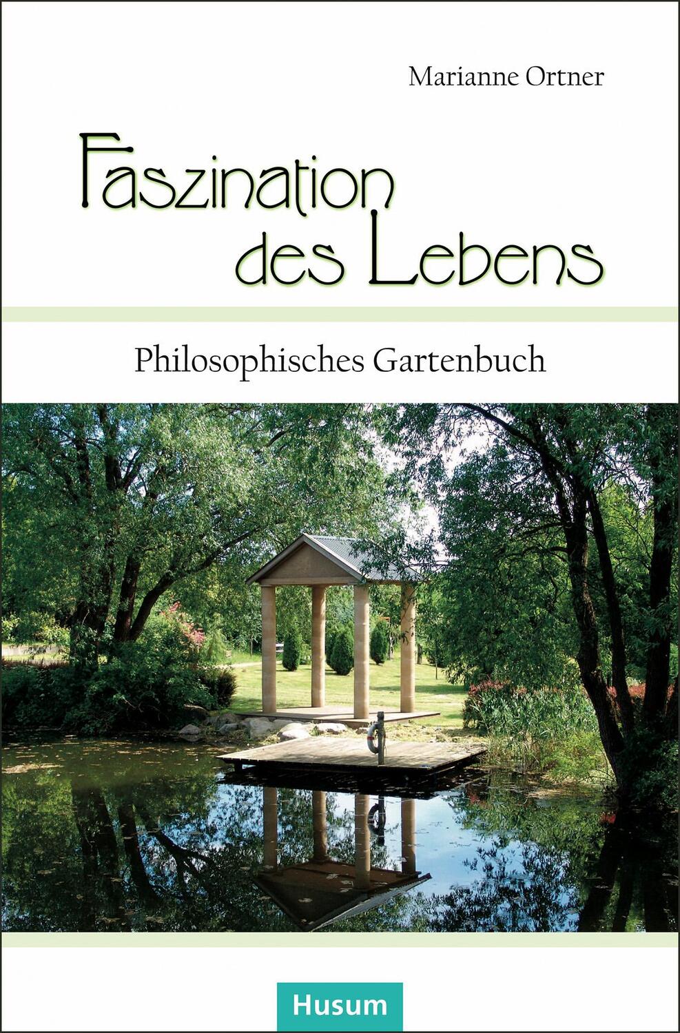 Cover: 9783898768917 | Faszination des Lebens | Philosophisches Gartenbuch | Marianne Ortner