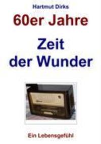 Cover: 9783833467424 | Zeit der Wunder | 60er Jahre, Ein Lebensgefühl | Hartmut Dirks | Buch