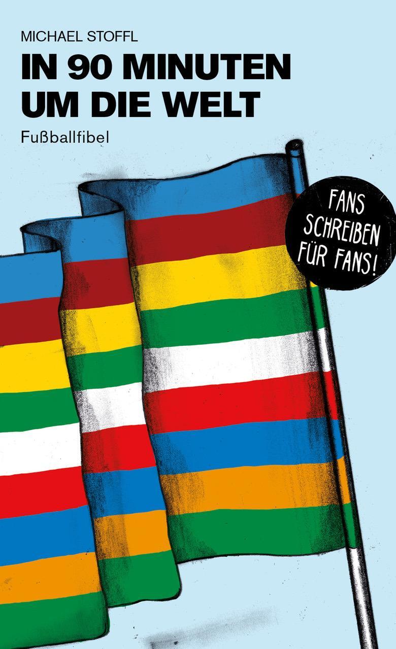 Cover: 9783730817919 | In 90 Minuten um die Welt | Fußballfibel | Michael Stoffl | Buch