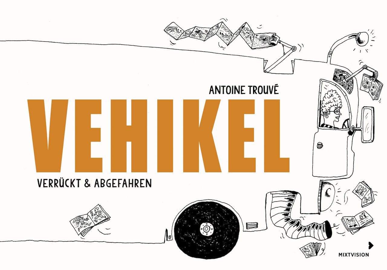 Cover: 9783958541276 | Vehikel: verrückt &amp; abgefahren | Antoine Trouvé | Buch | 40 S. | 2018