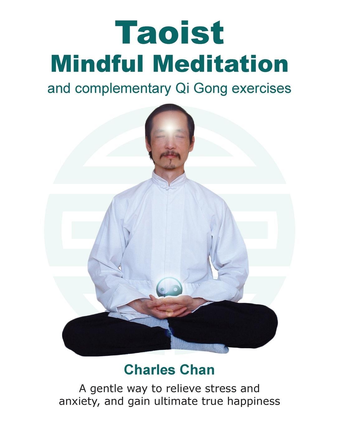 Cover: 9780995741966 | Taoist Mindful Meditation and complementary Qi Gong exercises | Chan