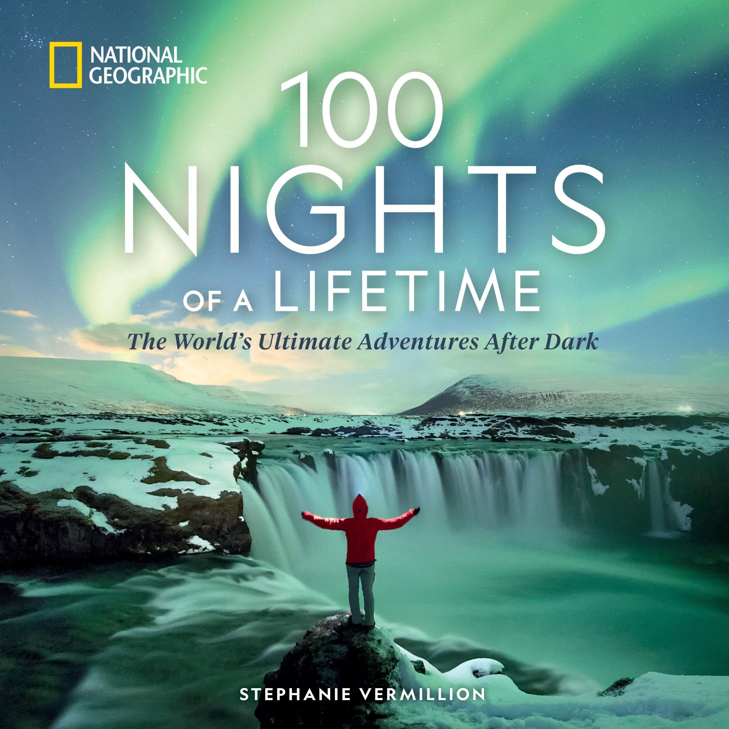 Cover: 9781426223372 | 100 Nights of a Lifetime | The World's Ultimate Adventures After Dark