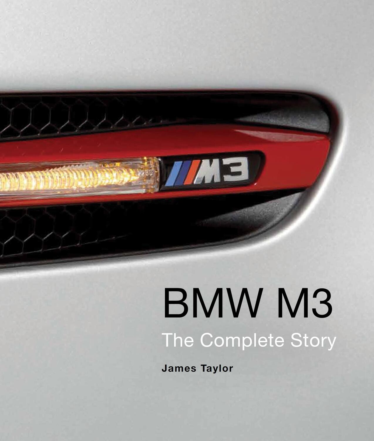 Cover: 9781847977724 | BMW M3 | The Complete Story | James Taylor | Buch | Gebunden | 2014