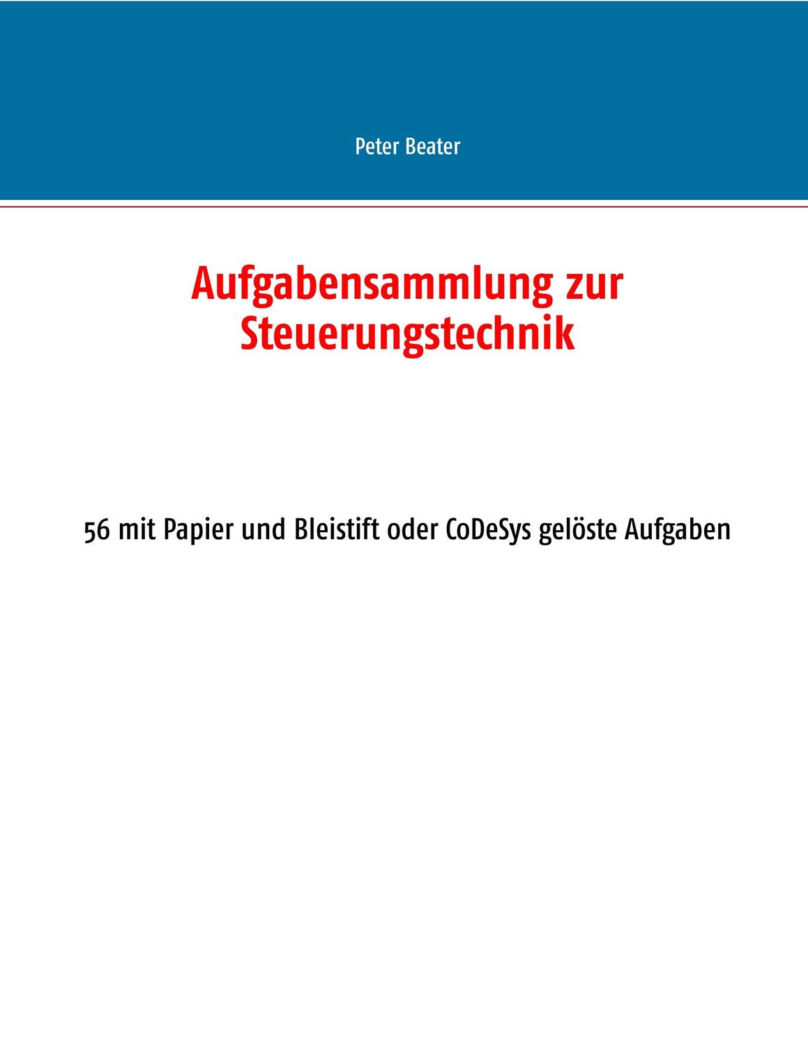 Cover: 9783748158370 | Aufgabensammlung zur Steuerungstechnik | Peter Beater | Taschenbuch