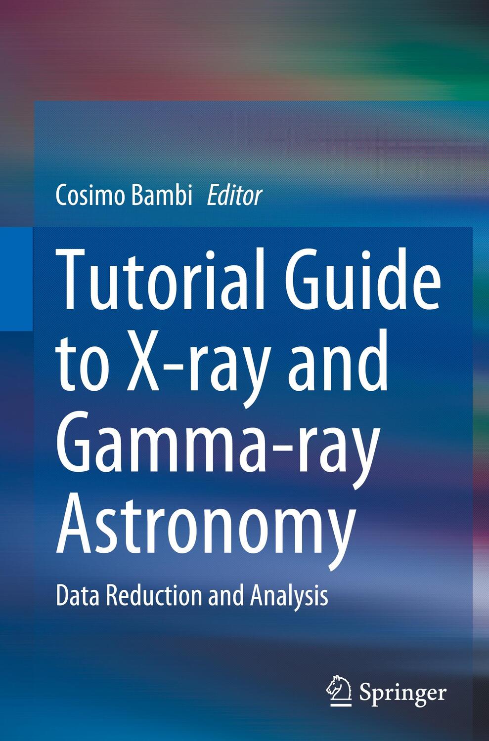 Cover: 9789811563362 | Tutorial Guide to X-ray and Gamma-ray Astronomy | Cosimo Bambi | Buch