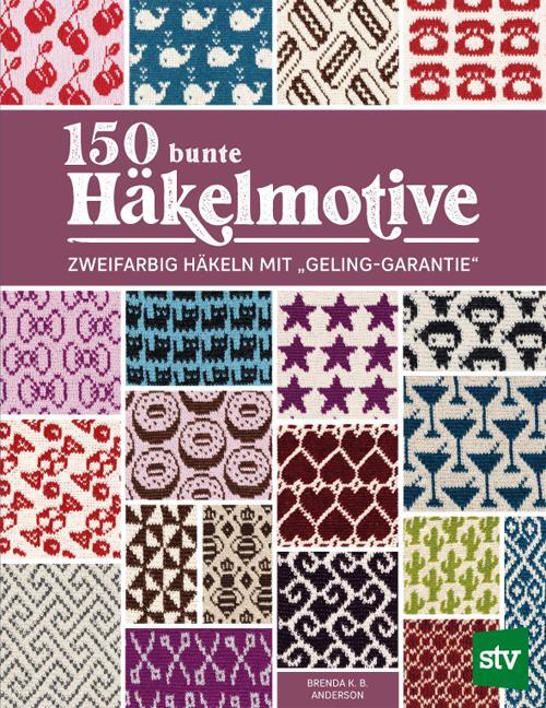 Cover: 9783702020866 | 150 bunte Häkelmotive | Zweifarbig Häkeln mit "Geling-Garantie" | Buch