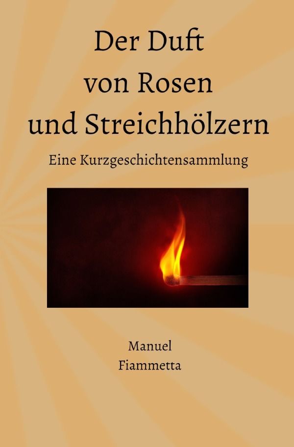 Cover: 9783759883254 | Der Duft von Rosen und Streichhölzern - Eine Kurzgeschichtensammlung