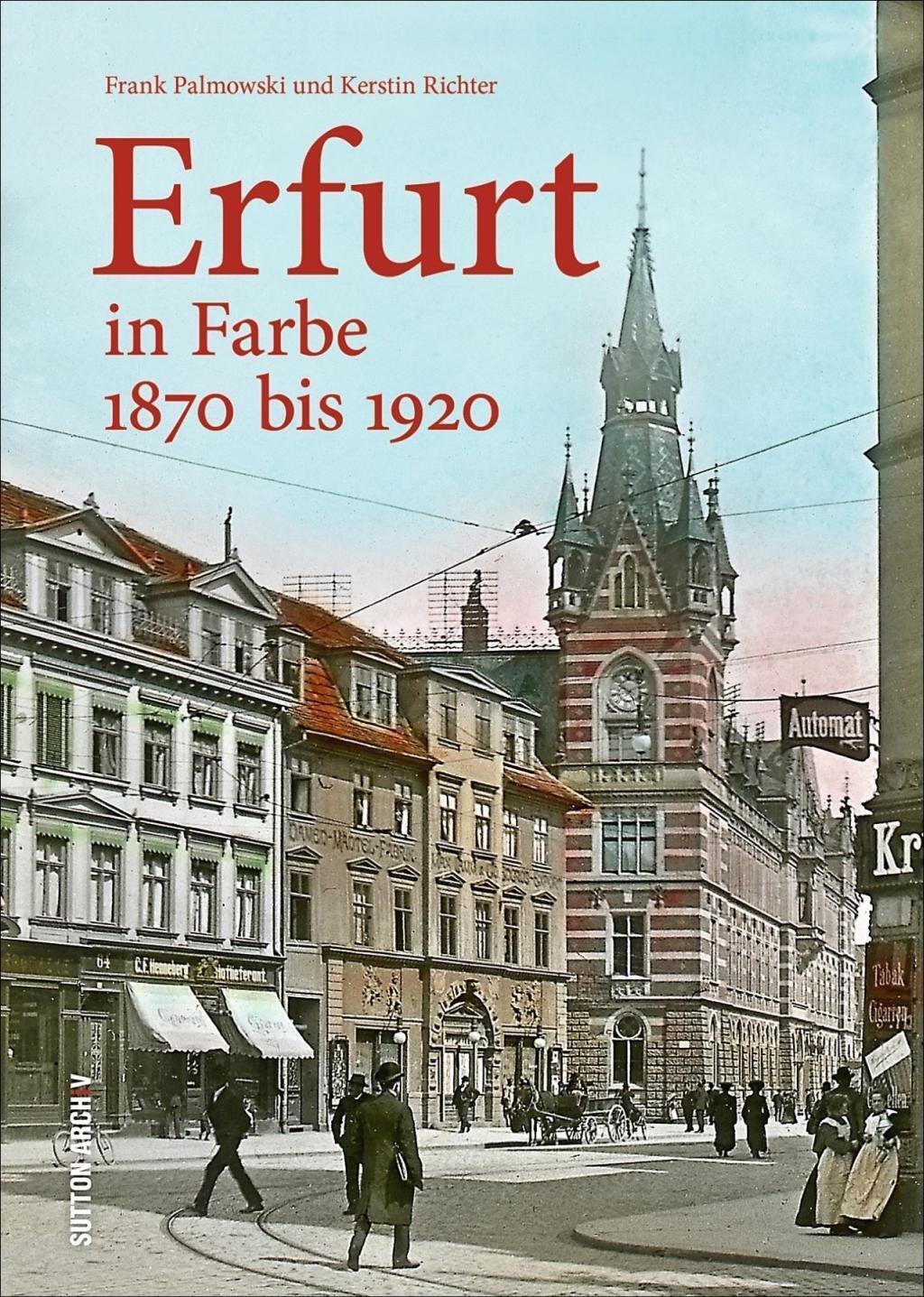 Cover: 9783954008209 | Erfurt in Farbe | 1870 bis 1920, Sutton Archivbilder | Palmowski