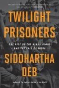 Cover: 9798888900888 | Twilight Prisoners | The Rise of the Hindu Right and the Fall of India