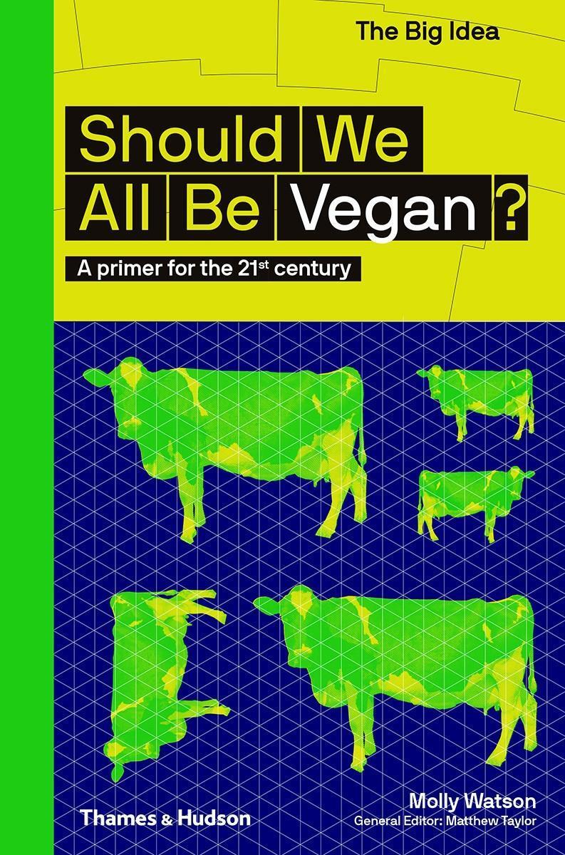 Cover: 9780500295038 | Should We All Be Vegan? | A primer for the 21st century | Molly Watson