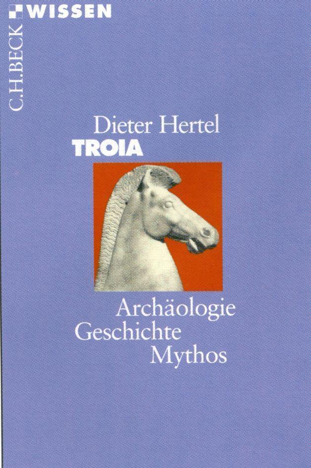 Cover: 9783406447662 | Troia | Archäologie, Geschichte, Mythos | Dieter Hertel | Taschenbuch