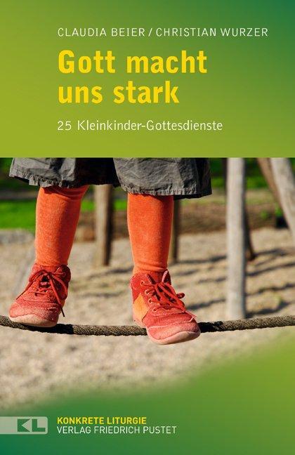 Cover: 9783791725321 | Gott macht uns stark | 24 Kleinkinder-Gottesdienste | Beier (u. a.)