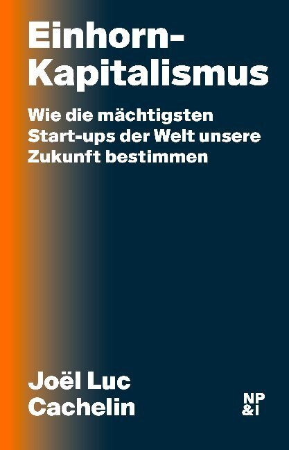 Cover: 9783964760289 | Einhorn-Kapitalismus | Joël Luc Cachelin | Buch | Deutsch | 2019