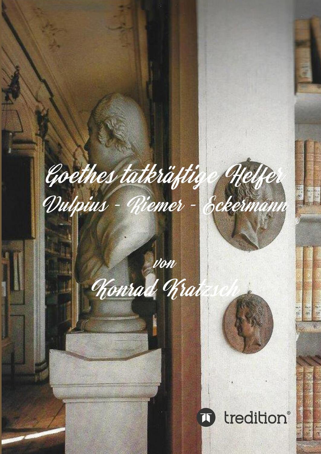 Cover: 9783347195646 | Goethes tatkräftige Helfer | Vulpius - Riemer - Eckermann | Kratzsch