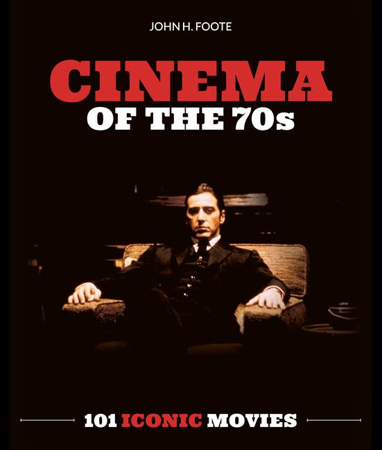 Cover: 9781786751331 | Cinema of the 70s | 101 Iconic Movies | John H Foote | Taschenbuch