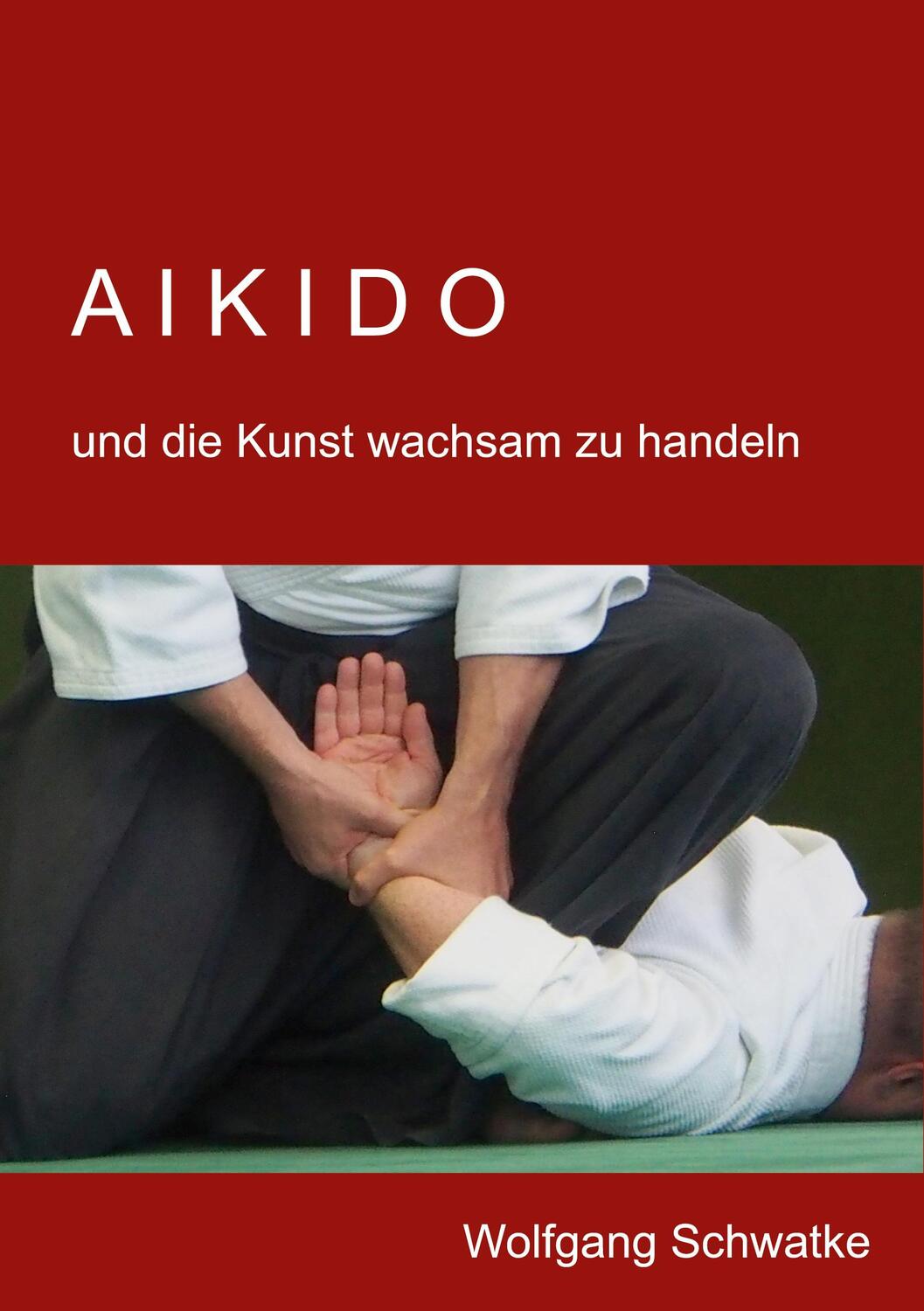 Cover: 9783756816958 | Aikido und die Kunst wachsam zu handeln | Wolfgang Schwatke | Buch