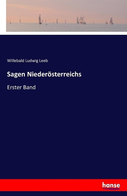 Cover: 9783741107818 | Sagen Niederösterreichs | Erster Band | Willebald Ludwig Leeb | Buch