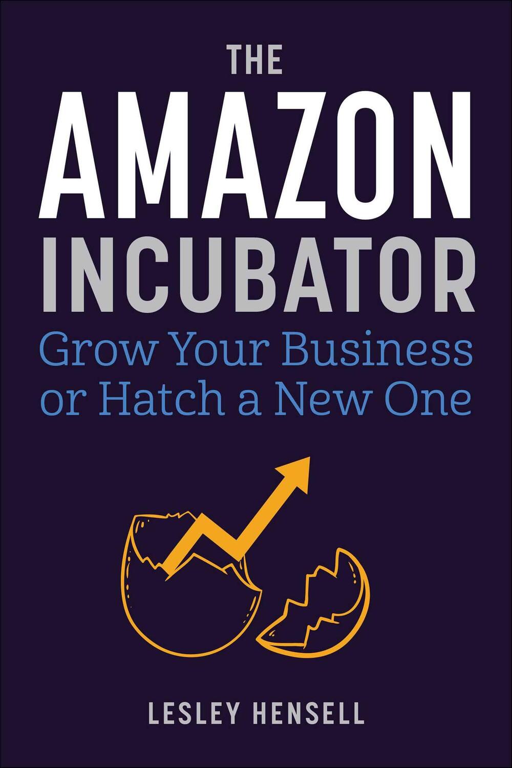Cover: 9781510777583 | The Amazon Incubator | Grow Your Business or Hatch a New One | Hensell
