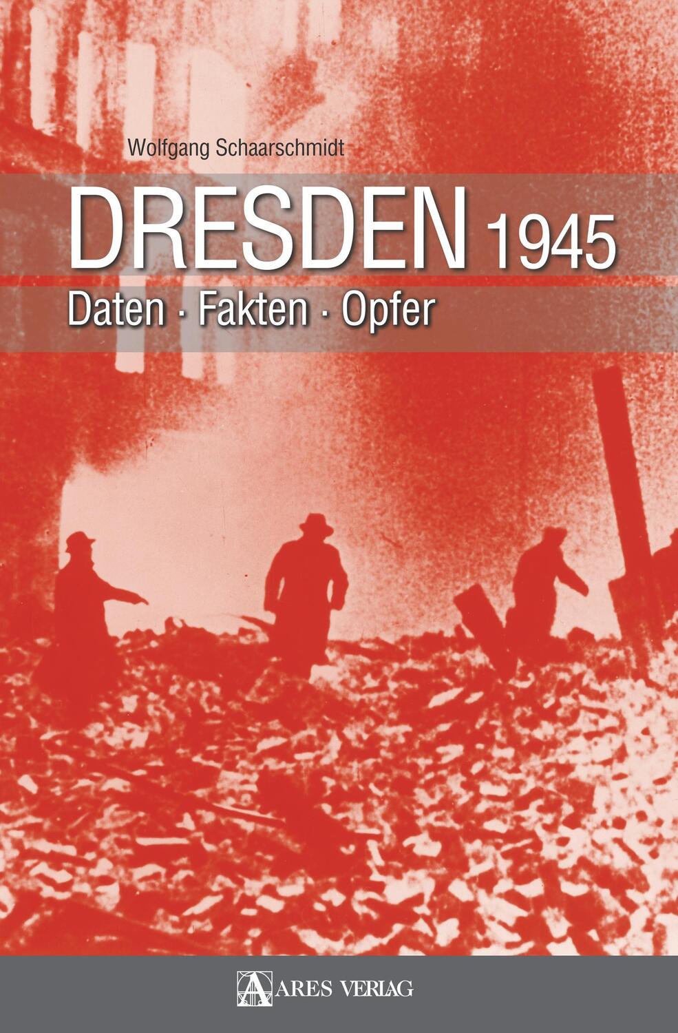 Cover: 9783902475763 | Dresden 1945 | Daten Fakten Opfer | Wolfgang Schaarschmidt | Buch