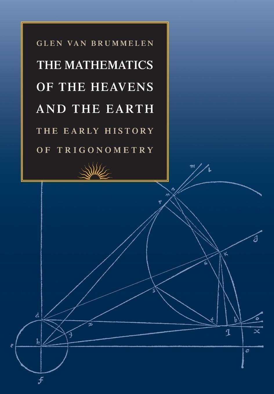 Cover: 9780691129730 | The Mathematics of the Heavens and the Earth | Glen van Brummelen