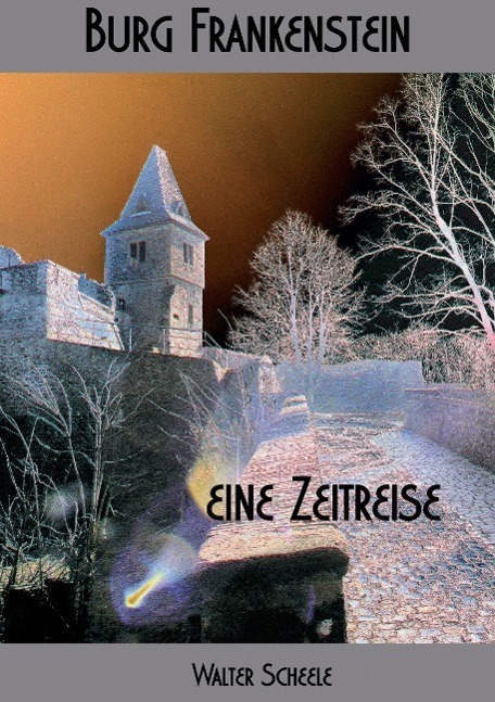 Cover: 9783732357956 | Burg Frankenstein - eine Zeitreise | Walter Scheele | Taschenbuch