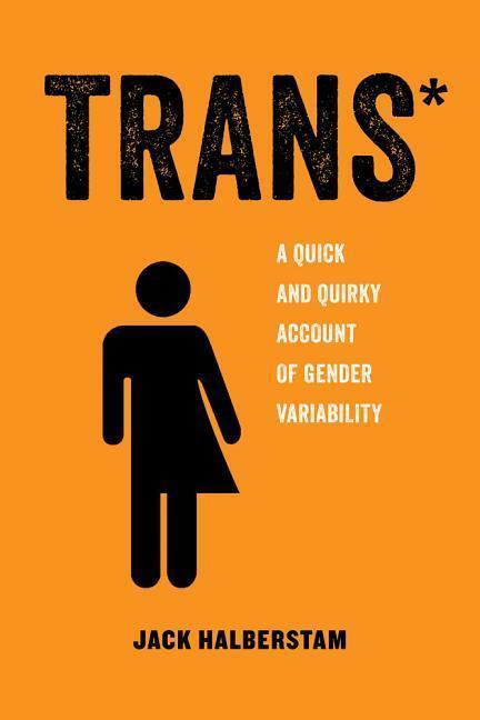 Cover: 9780520292697 | Trans* | A Quick and Quirky Account of Gender Variability | Halberstam