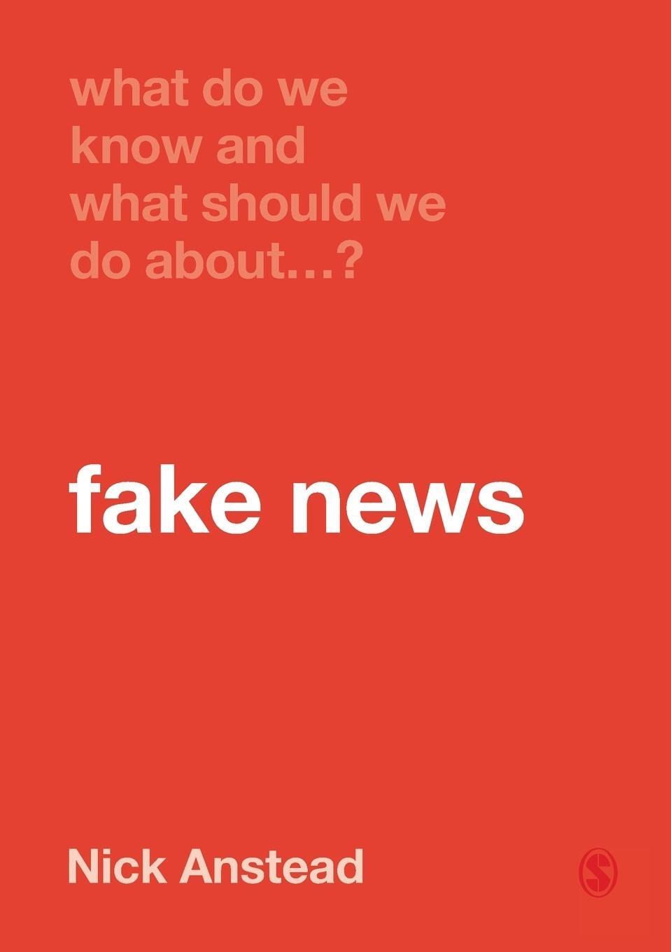 Cover: 9781529717884 | What Do We Know and What Should We Do About Fake News? | Nick Anstead
