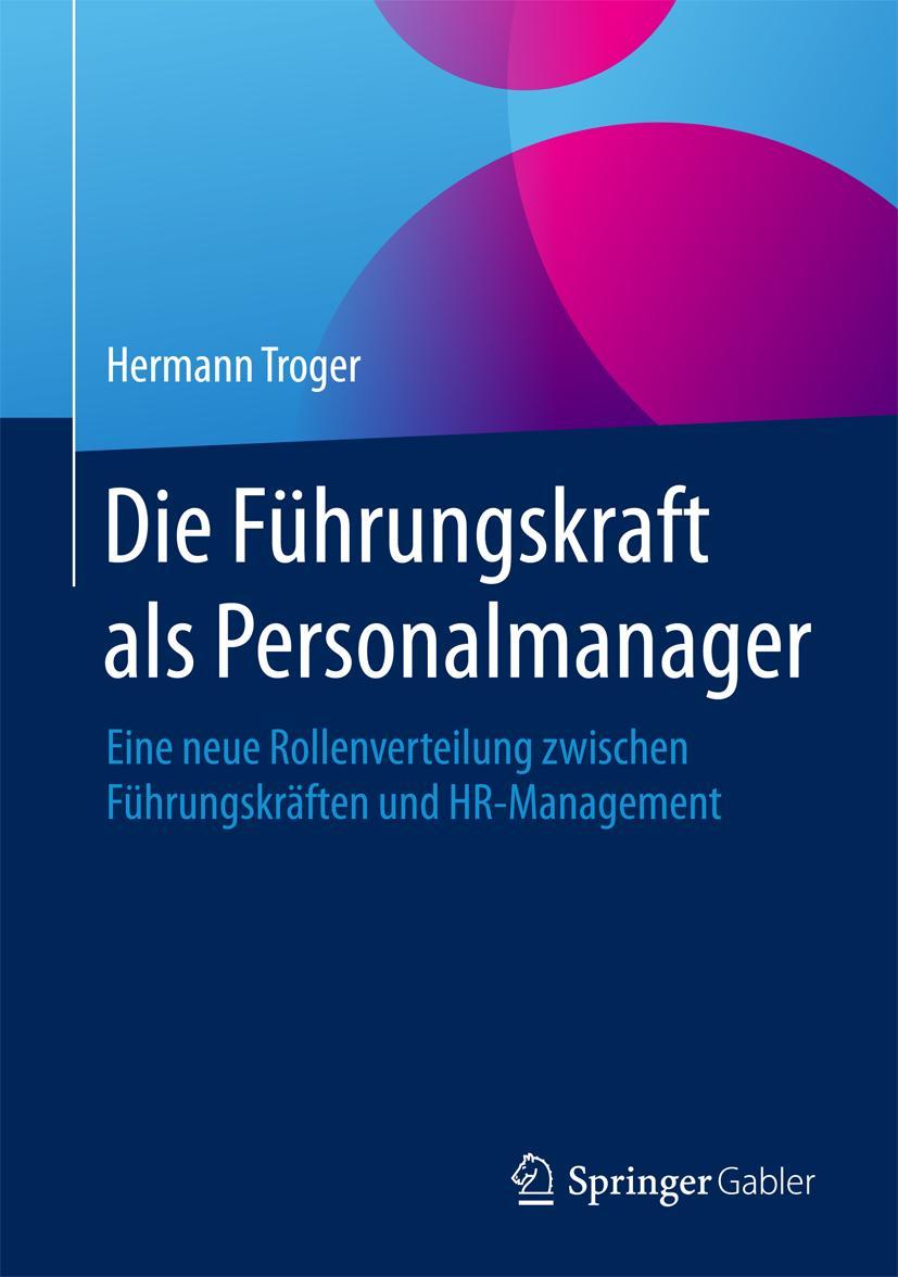 Cover: 9783658194581 | Die Führungskraft als Personalmanager | Hermann Troger | Buch | xvii