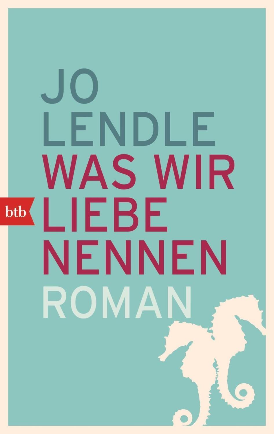 Cover: 9783442749638 | Was wir Liebe nennen | Roman | Jo Lendle | Taschenbuch | 256 S. | 2015