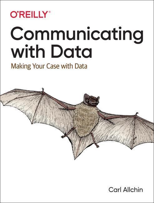 Cover: 9781098101855 | Communicating with Data: Making Your Case with Data | Carl Allchin