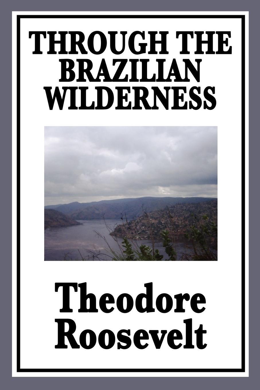 Cover: 9781604596182 | Through the Brazilian Wilderness | Theodore Iv Roosevelt | Taschenbuch