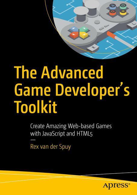 Cover: 9781484210987 | The Advanced Game Developer's Toolkit | Rex van der Spuy | Taschenbuch