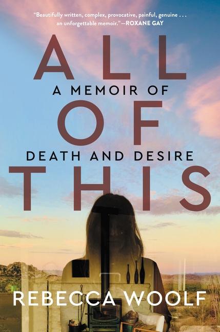 Cover: 9780063052673 | All of This | A Memoir of Death and Desire | Rebecca Woolf | Buch