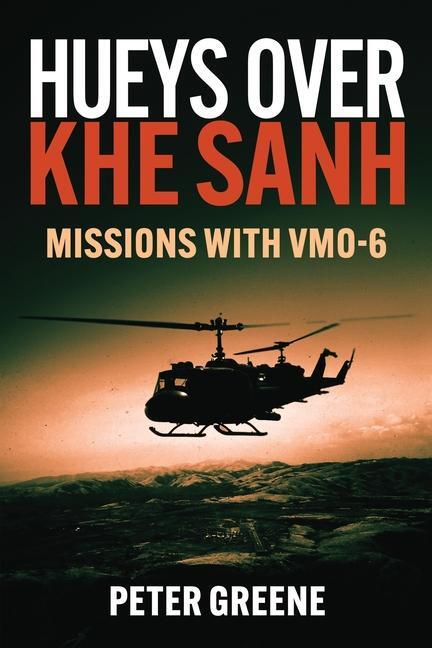 Cover: 9781636244457 | Hueys Over Khe Sanh | Missions with Vmo-6 | Peter Greene | Buch | 2024