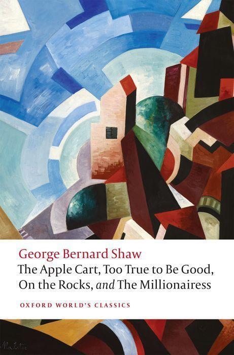 Cover: 9780198809944 | The Apple Cart, Too True to Be Good, On the Rocks, and The...