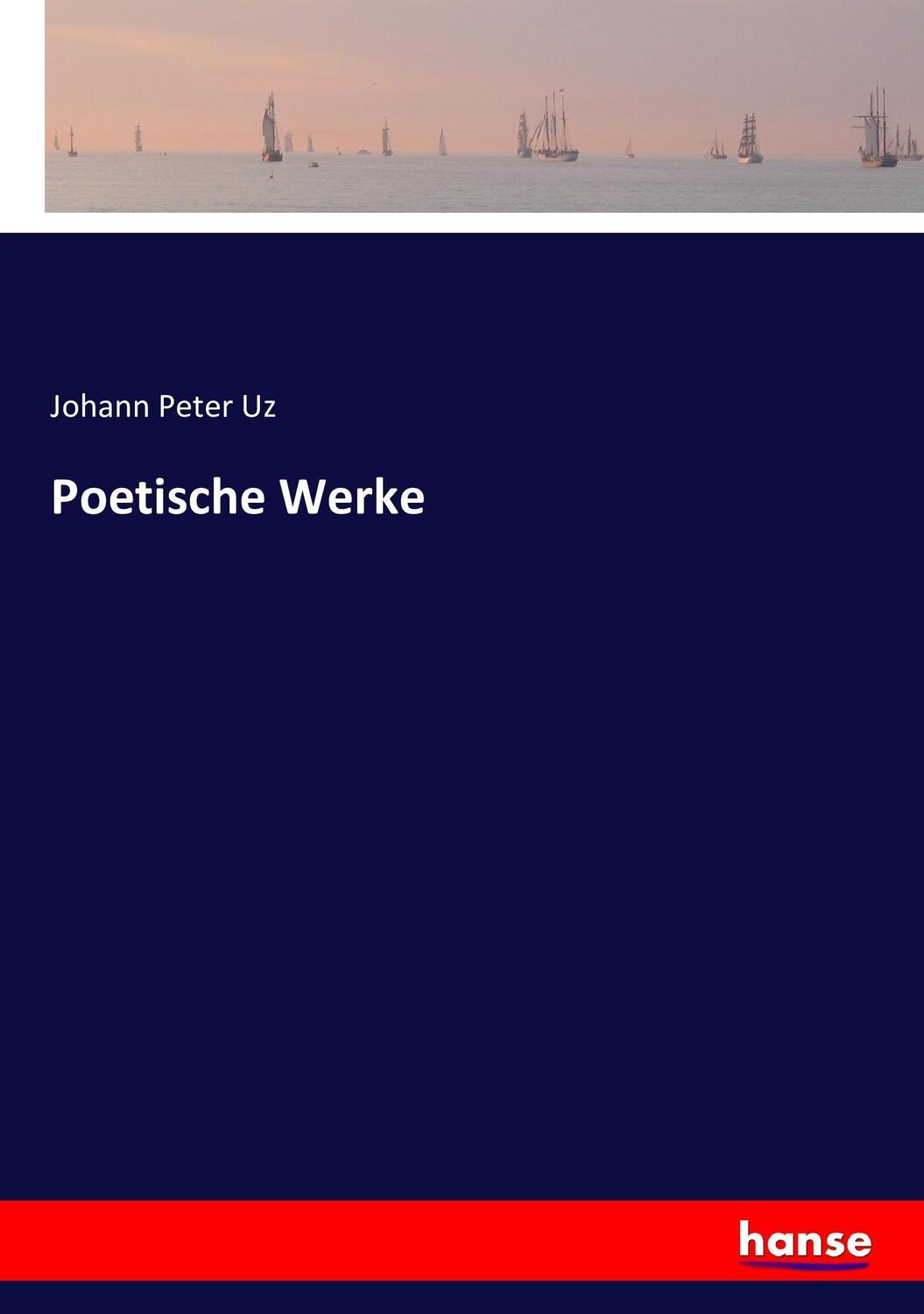 Cover: 9783743401969 | Poetische Werke | Johann Peter Uz | Taschenbuch | Paperback | 376 S.